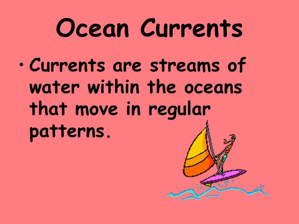Ocean Currents Currents are streams of water within the oceans that move in regular patterns.