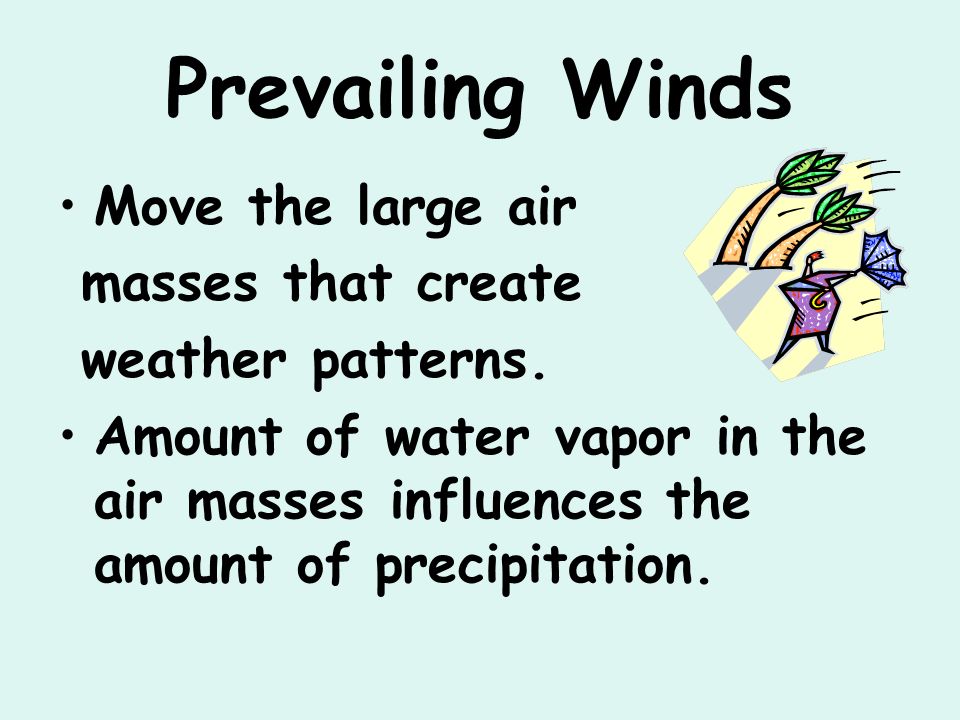 Prevailing Winds Move the large air masses that create