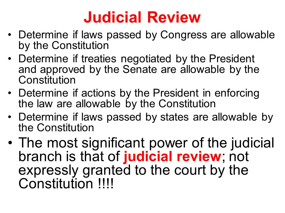 Judicial Review Determine if laws passed by Congress are allowable by the Constitution.