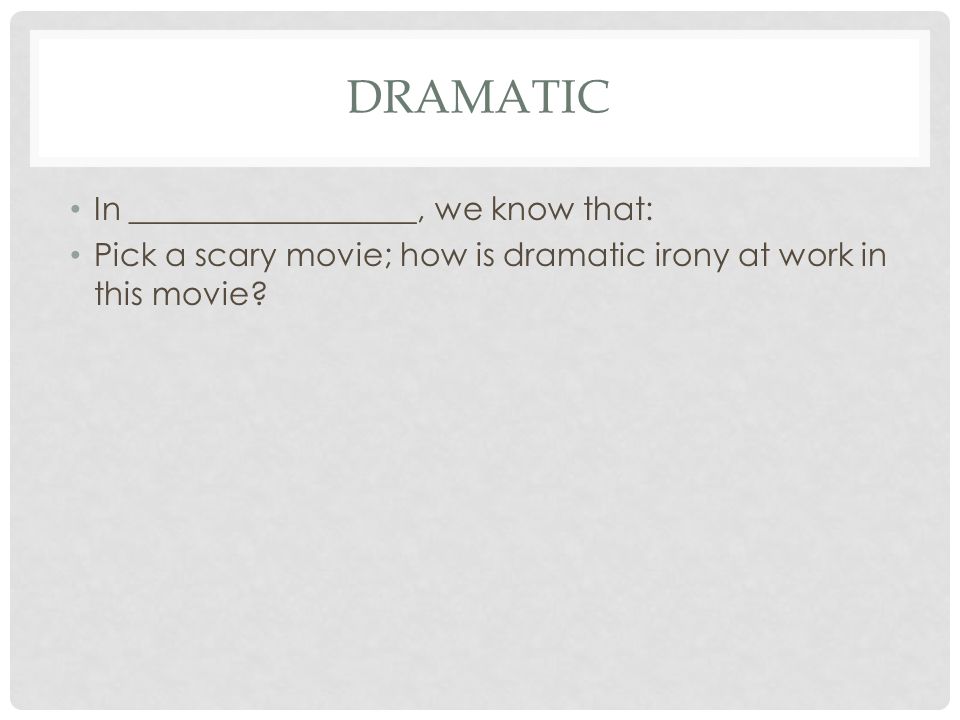 Dramatic In __________________, we know that: