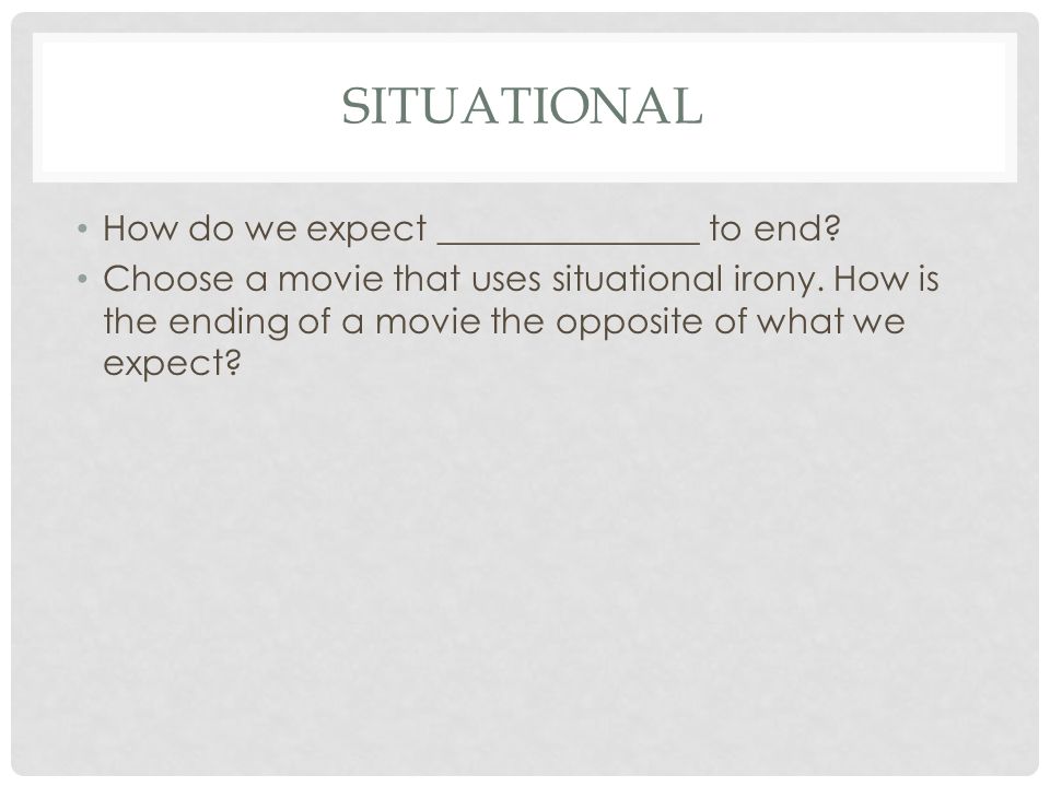 Situational How do we expect _______________ to end