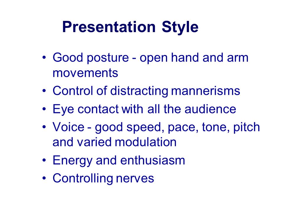 Presentation Style Good posture - open hand and arm movements