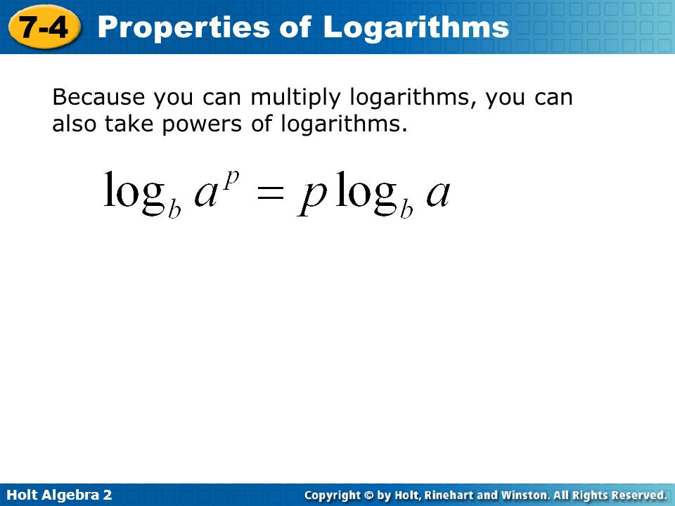 Because you can multiply logarithms, you can also take powers of logarithms.