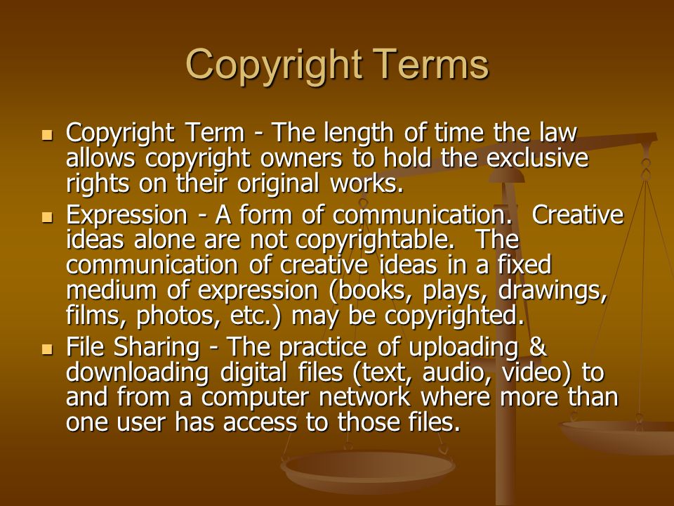 Copyright Terms Copyright Term - The length of time the law allows copyright owners to hold the exclusive rights on their original works.