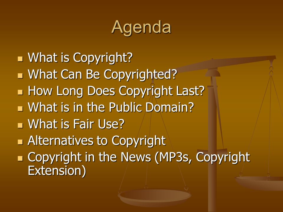 Agenda What is Copyright What Can Be Copyrighted