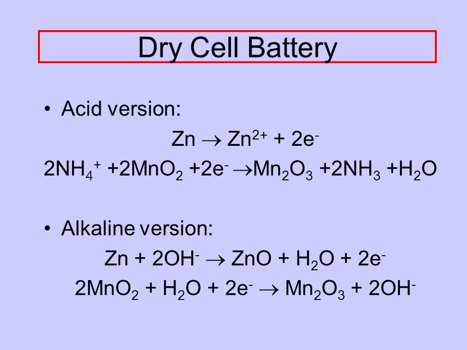 Dry Cell Battery Acid version: Zn  Zn2+ + 2e-