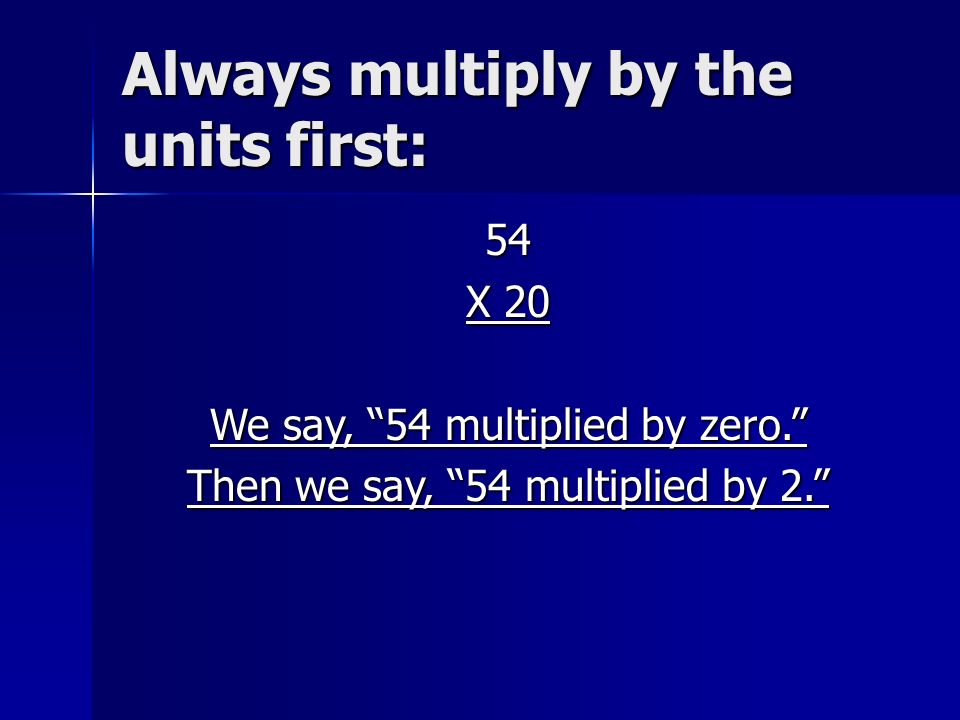 Always multiply by the units first: