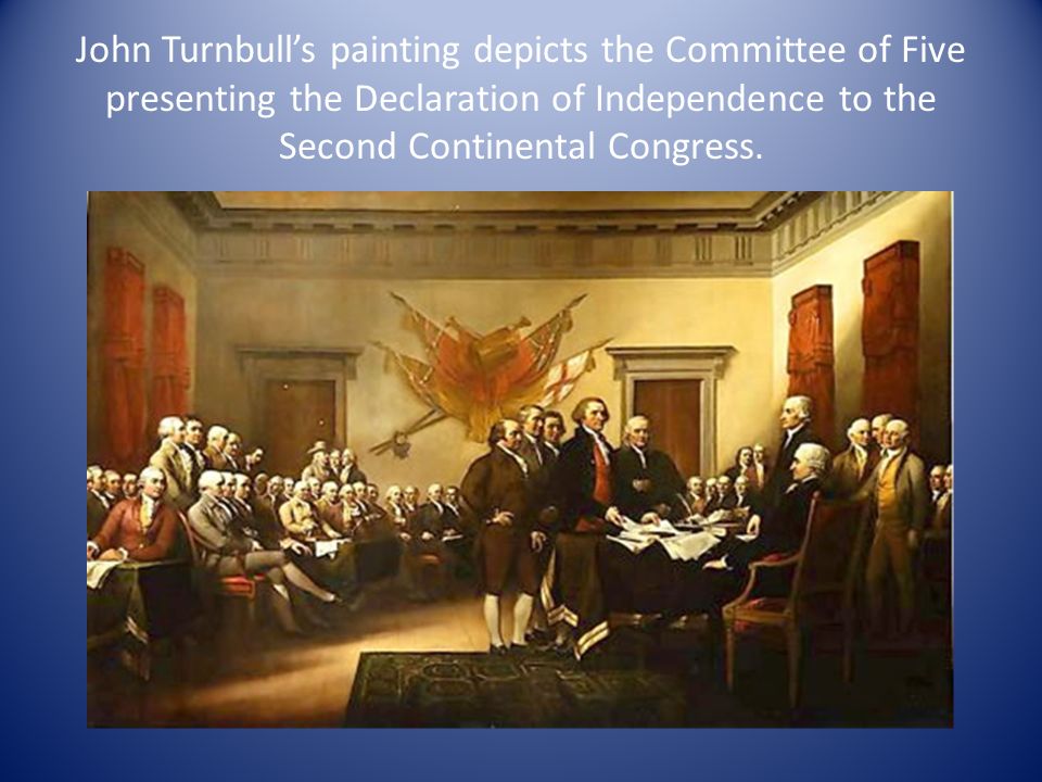 John Turnbull’s painting depicts the Committee of Five presenting the Declaration of Independence to the Second Continental Congress.