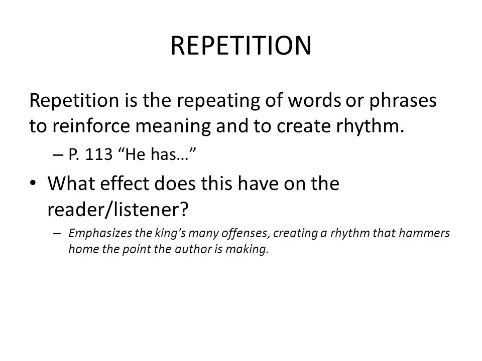 REPETITION Repetition is the repeating of words or phrases to reinforce meaning and to create rhythm.