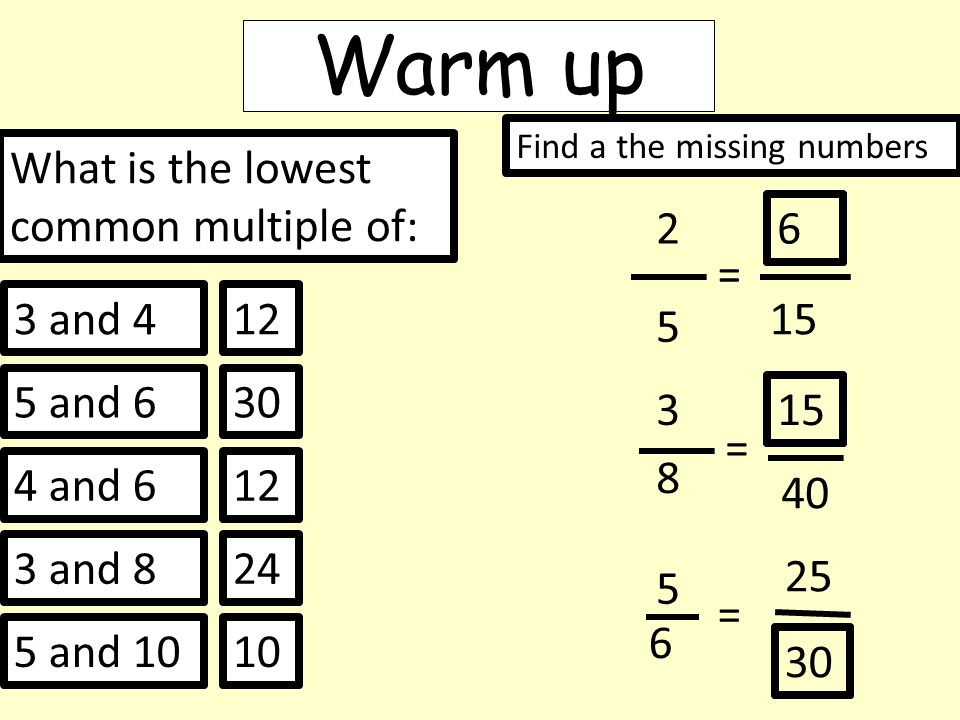 Warm up What is the lowest common multiple of: 2 6 = 3 and