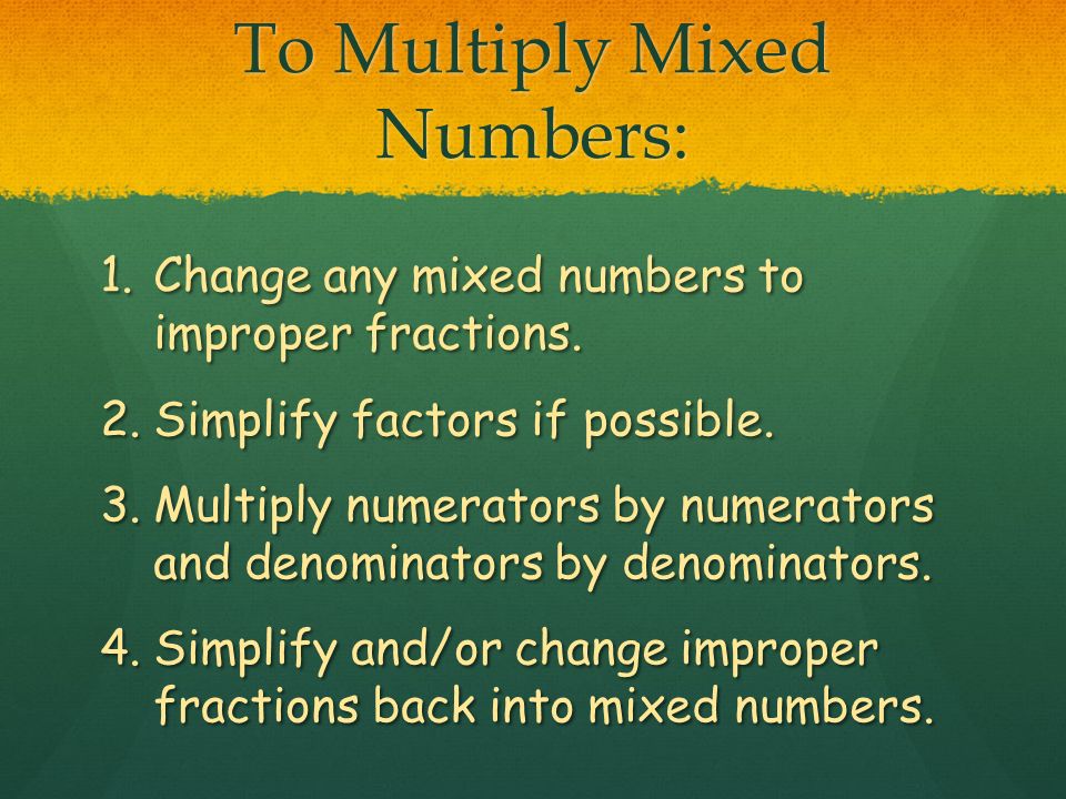 To Multiply Mixed Numbers: