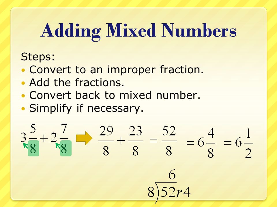 Adding Mixed Numbers Steps: Convert to an improper fraction.