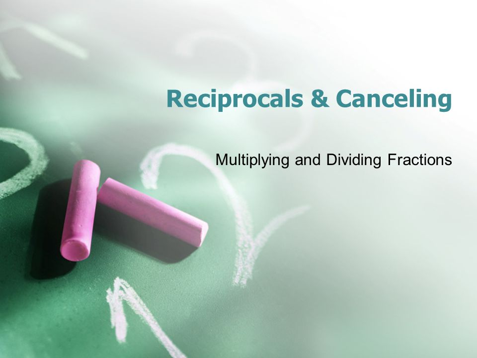 Reciprocals & Canceling