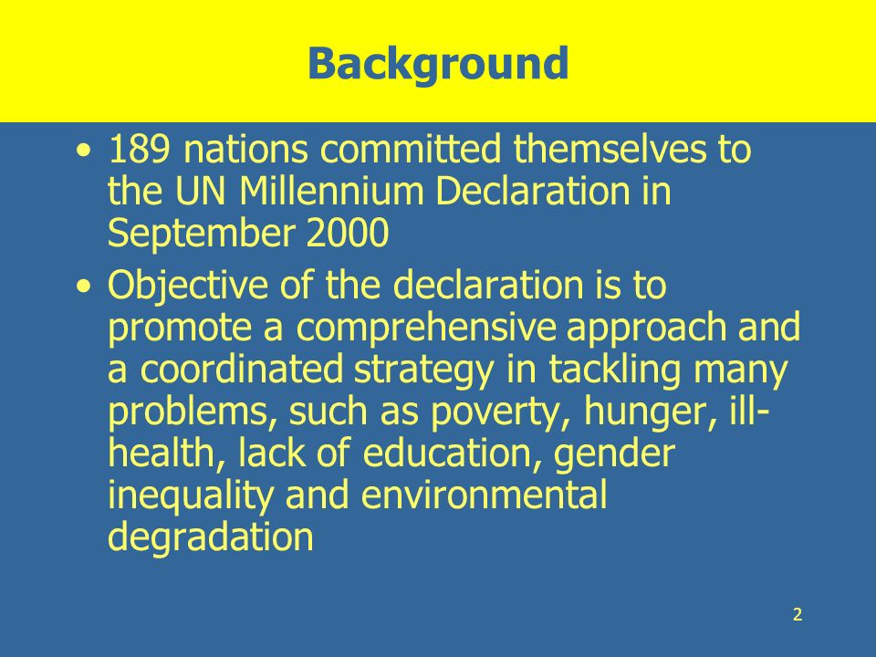 Background 189 nations committed themselves to the UN Millennium Declaration in September