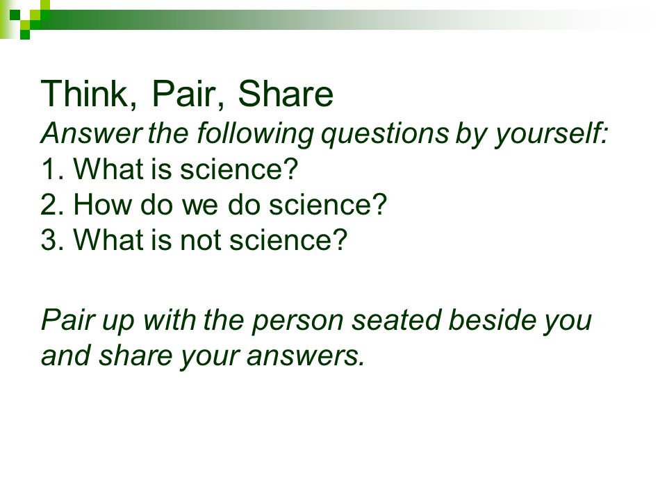 Think, Pair, Share Answer the following questions by yourself: 1