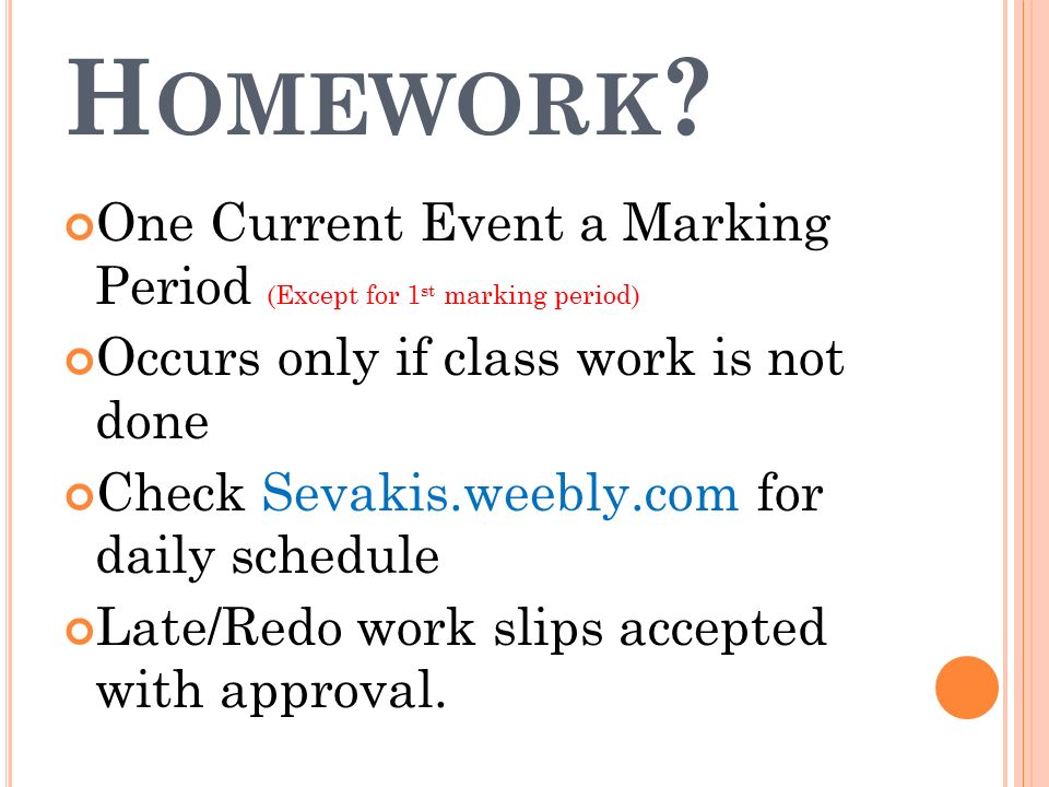 Homework One Current Event a Marking Period (Except for 1st marking period) Occurs only if class work is not done.