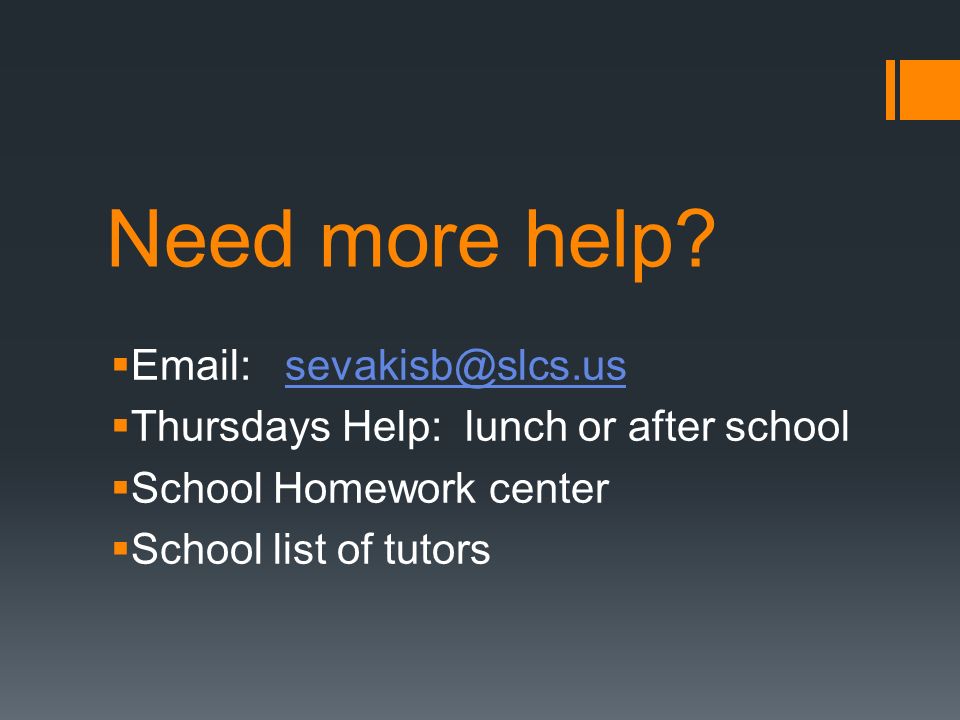 Need more help   Thursdays Help: lunch or after school. School Homework center.