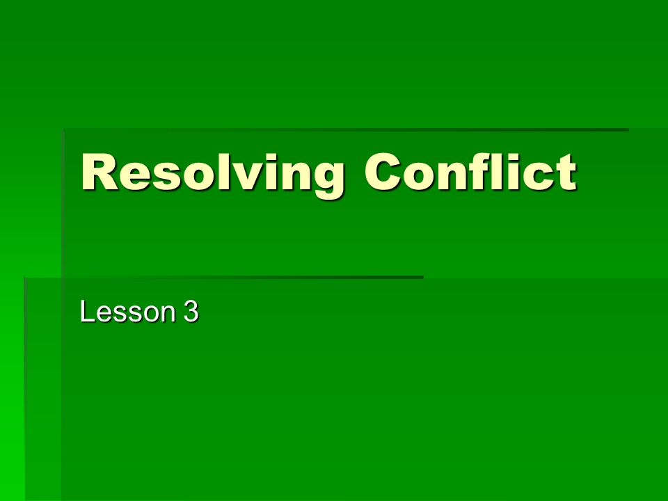 Resolving Conflict Lesson 3