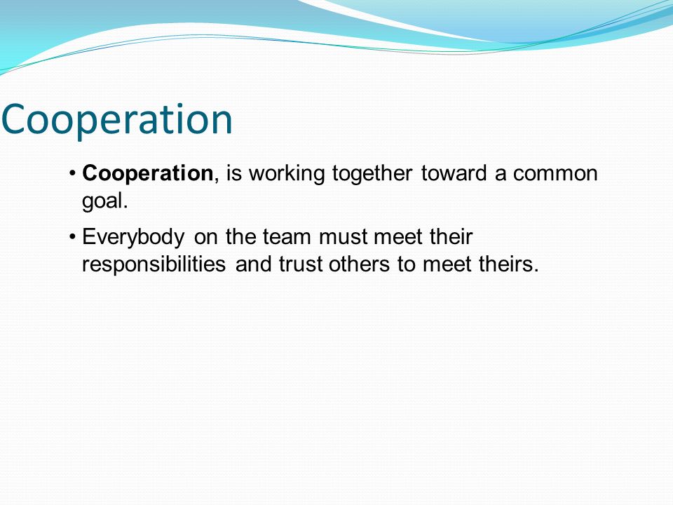 Cooperation Cooperation, is working together toward a common goal.
