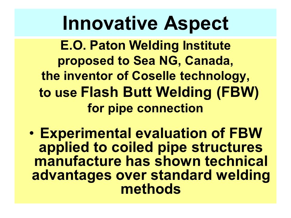 Innovative Aspect E.O. Paton Welding Institute. proposed to Sea NG, Canada, the inventor of Coselle technology,