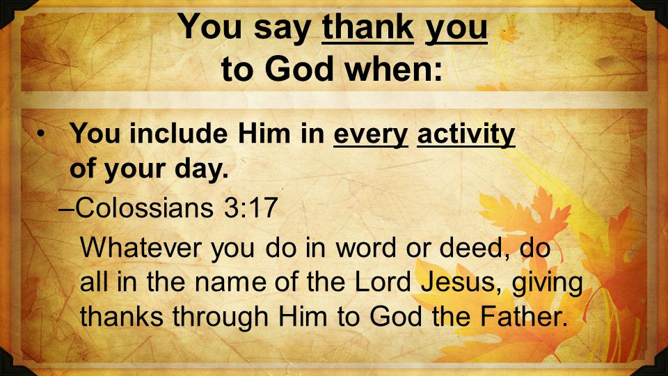 You say thank you to God when: