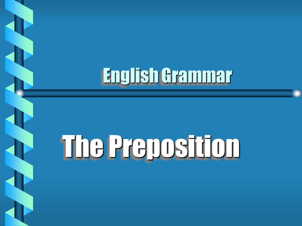 English Grammar The Preposition