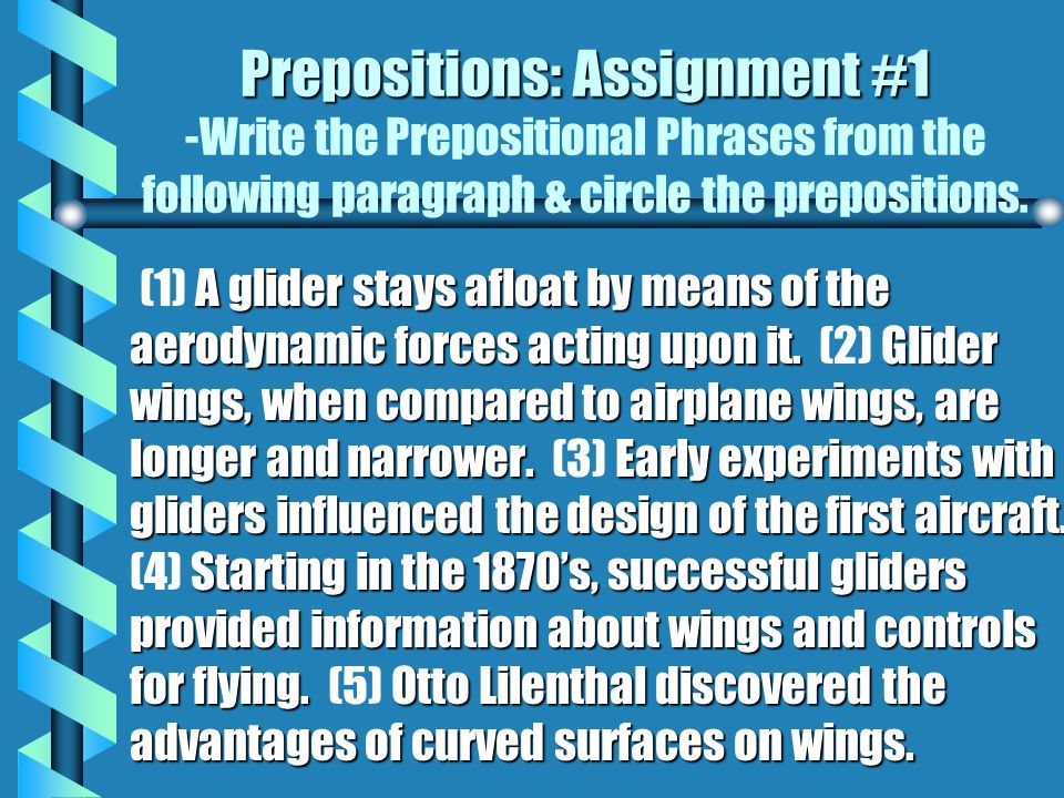 Prepositions: Assignment #1 -Write the Prepositional Phrases from the following paragraph & circle the prepositions.