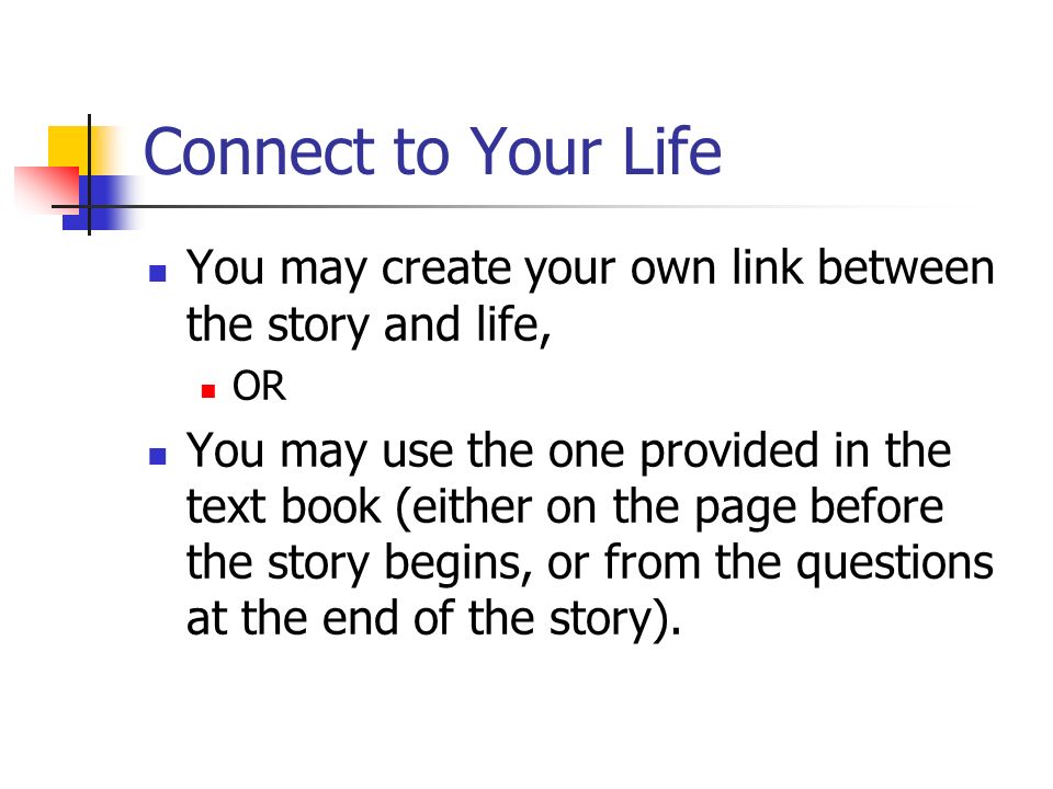 Connect to Your Life You may create your own link between the story and life, OR.