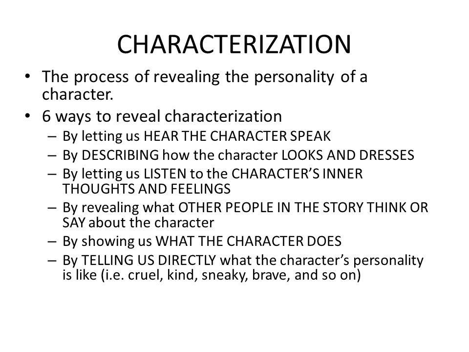CHARACTERIZATION The process of revealing the personality of a character. 6 ways to reveal characterization.