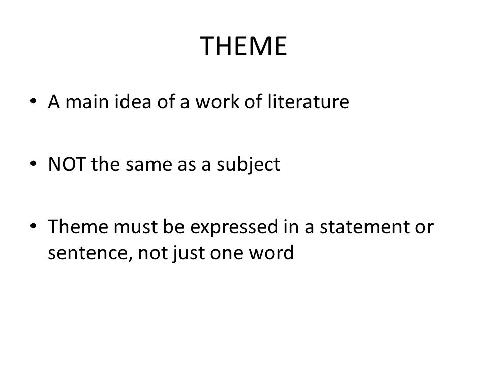 THEME A main idea of a work of literature NOT the same as a subject