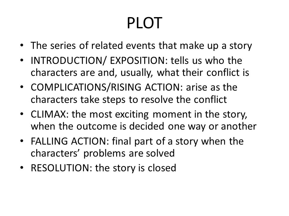 PLOT The series of related events that make up a story