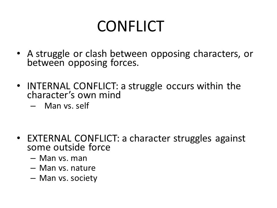 CONFLICT A struggle or clash between opposing characters, or between opposing forces.