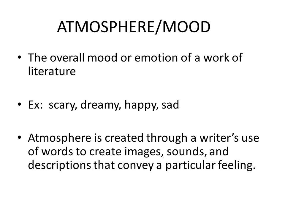 ATMOSPHERE/MOOD The overall mood or emotion of a work of literature