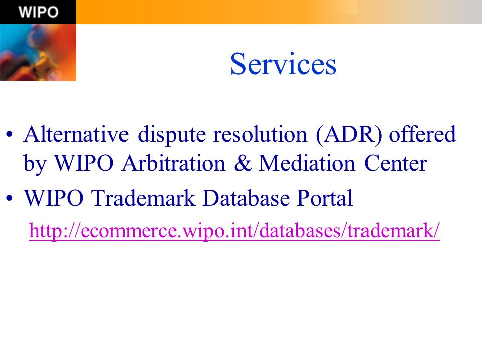 Services Alternative dispute resolution (ADR) offered by WIPO Arbitration & Mediation Center. WIPO Trademark Database Portal.