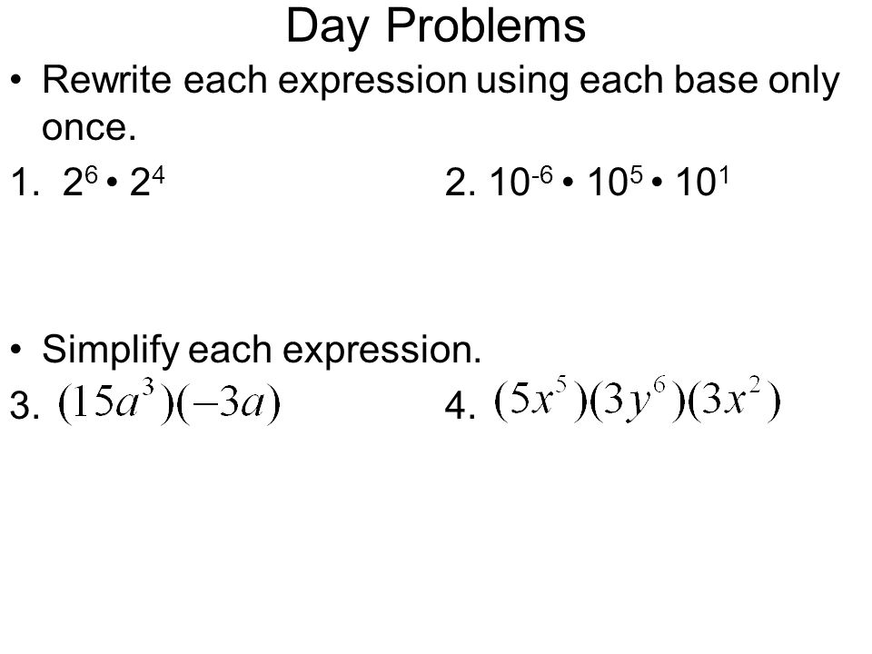 Day Problems Rewrite each expression using each base only once.