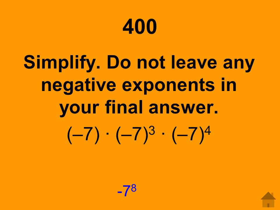 Simplify. Do not leave any negative exponents in your final answer.