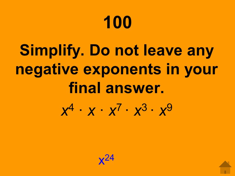 Simplify. Do not leave any negative exponents in your final answer.