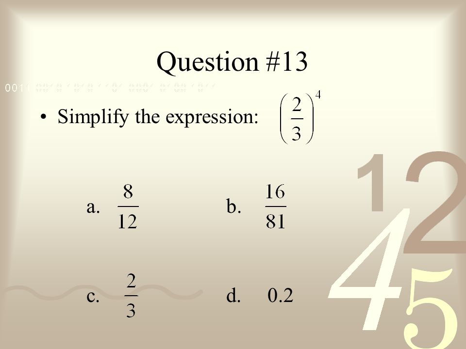 Question #13 Simplify the expression: a. b. c. d. 0.2