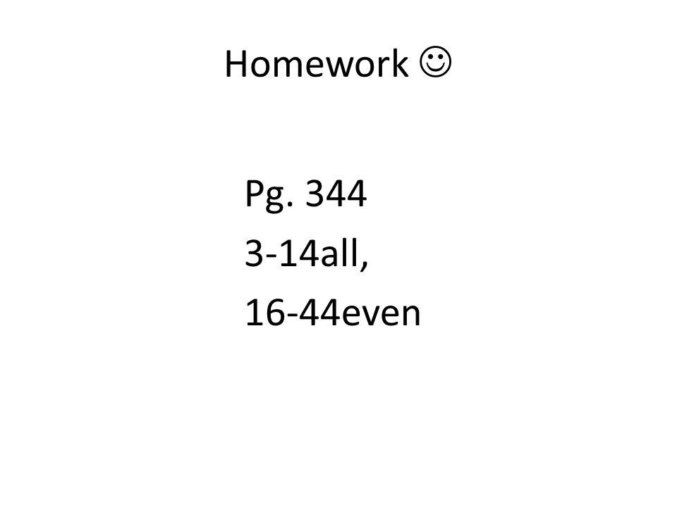 Homework  Pg all, 16-44even