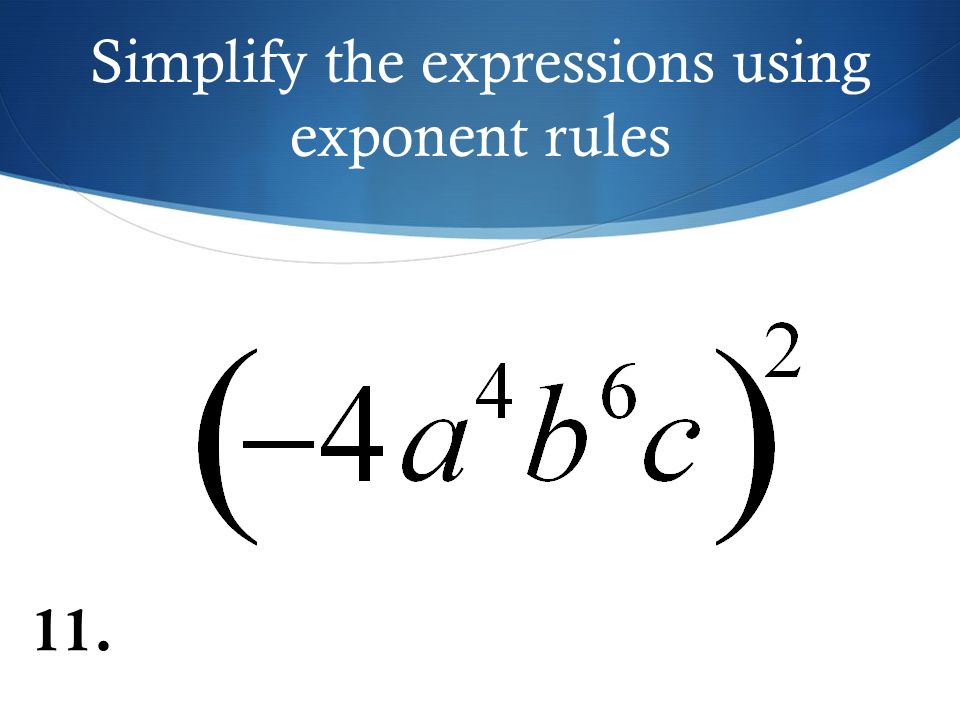 Simplify the expressions using exponent rules