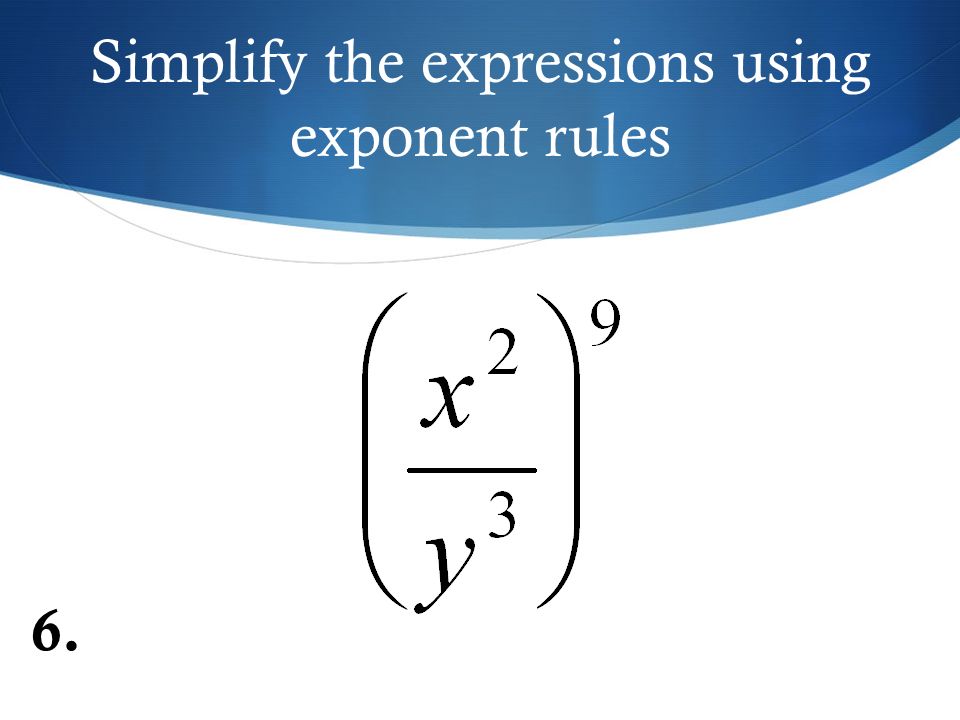 Simplify the expressions using exponent rules