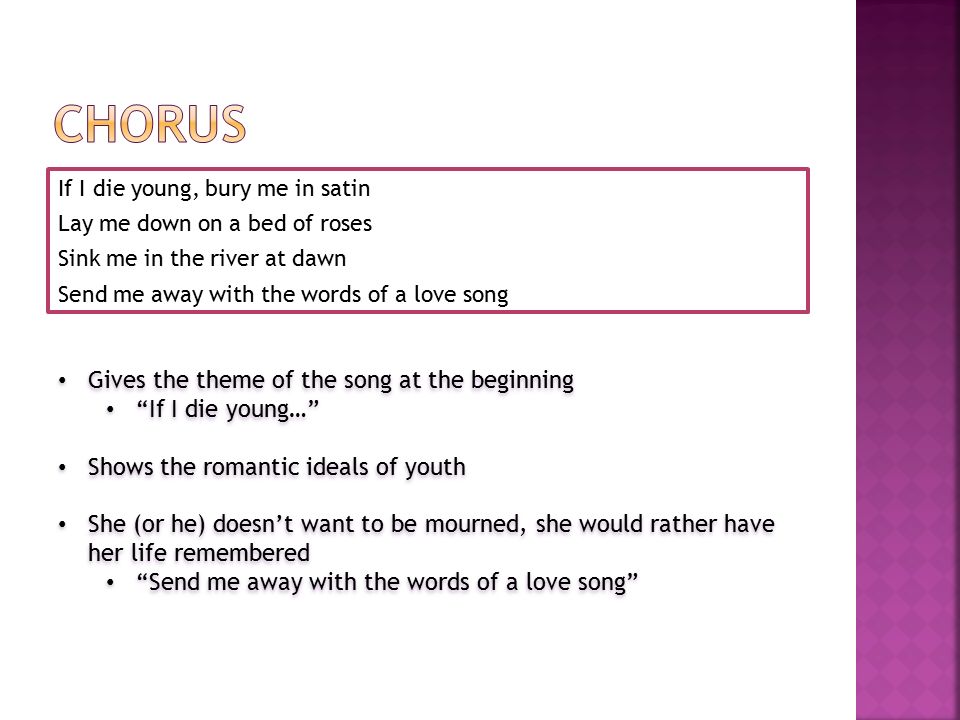 Chorus Gives the theme of the song at the beginning If I die young…