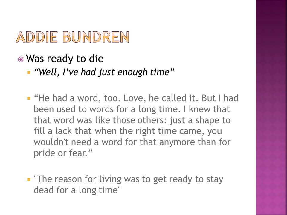 Addie Bundren Was ready to die Well, I’ve had just enough time