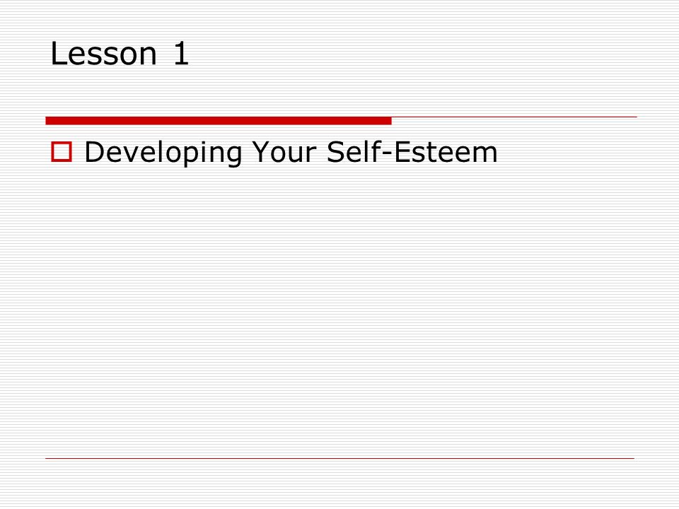 Lesson 1 Developing Your Self-Esteem