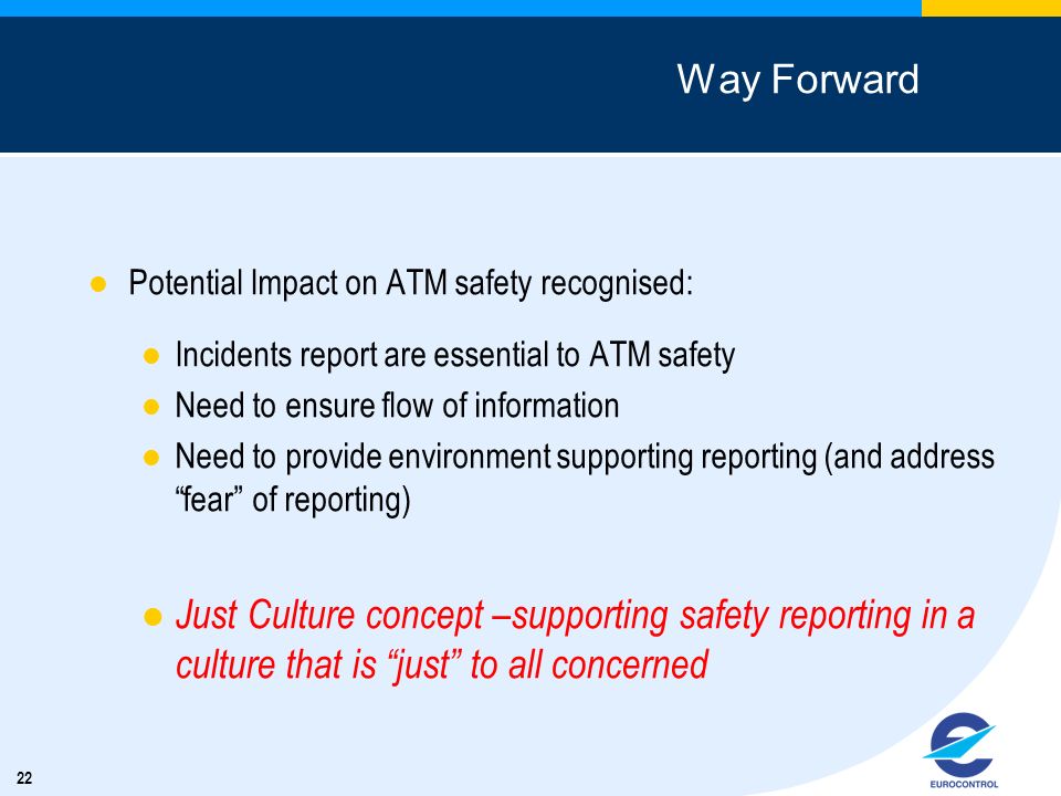 Way Forward Potential Impact on ATM safety recognised: Incidents report are essential to ATM safety.