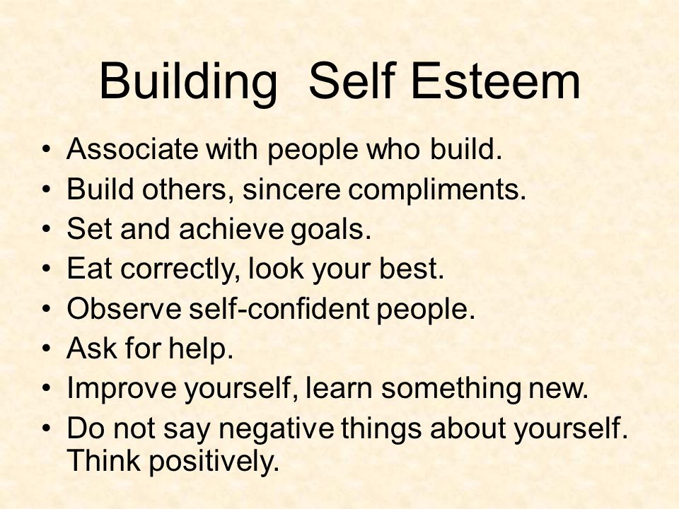 Building Self Esteem Associate with people who build.