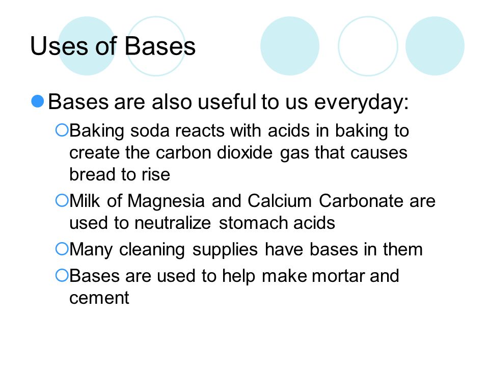 Uses of Bases Bases are also useful to us everyday: