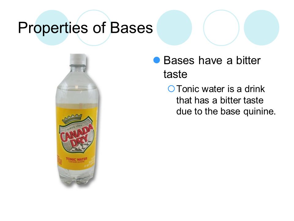Properties of Bases Bases have a bitter taste