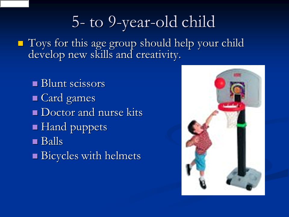 https://slideplayer.com/slide/7523696/24/images/6/5-+to+9-year-old+child+Toys+for+this+age+group+should+help+your+child+develop+new+skills+and+creativity..jpg