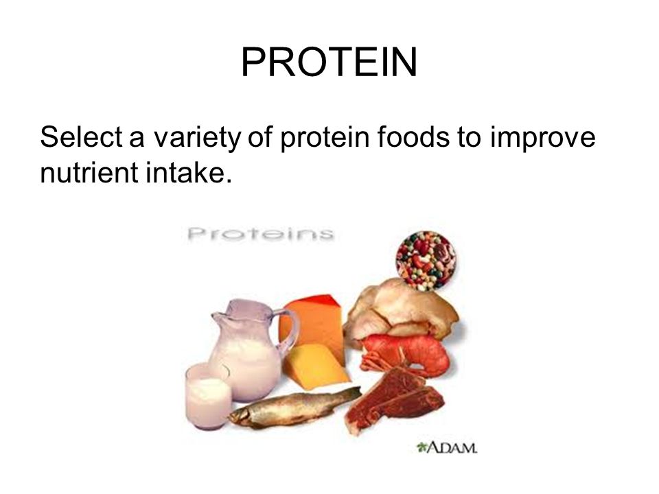 PROTEIN Select a variety of protein foods to improve nutrient intake.